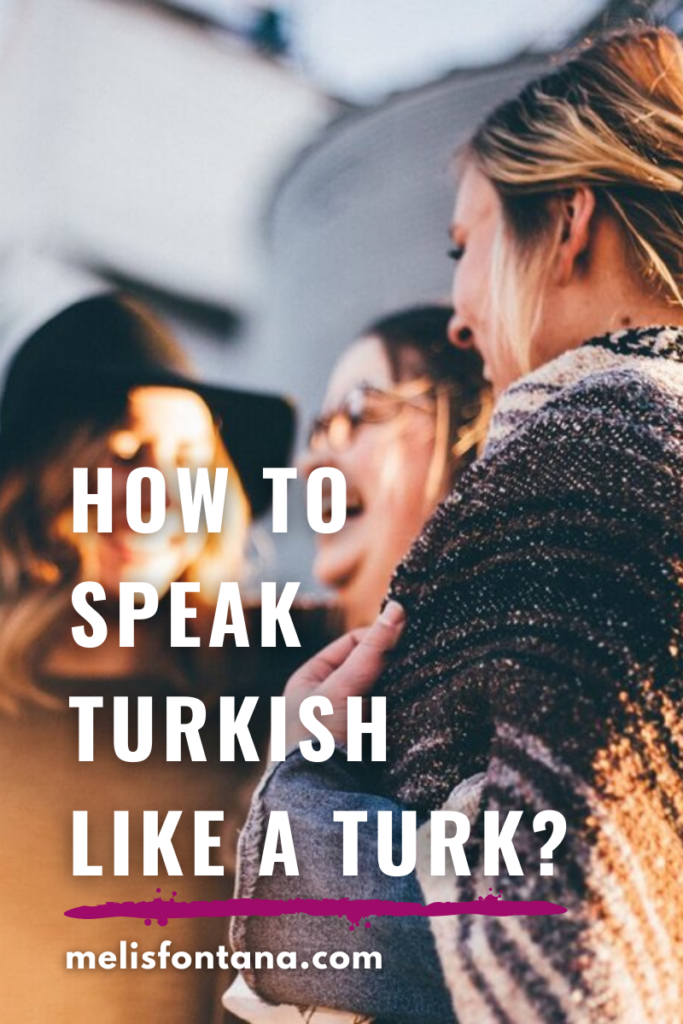 Speak Turkish Like A Native Speaker | How to Speak Turkish Like a Turk?