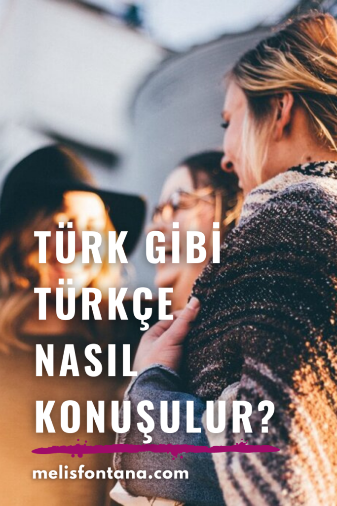 Türk Gibi Türkçe Nasıl Konuşulur? | Türkçe’yi Ana Dilin Gibi Konuş