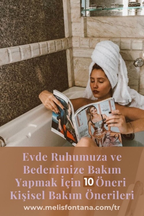 Evde Ruhumuza ve Bedenimize Bakım Yapmak İçin 10 Öneri | Kişisel Bakım Önerileri