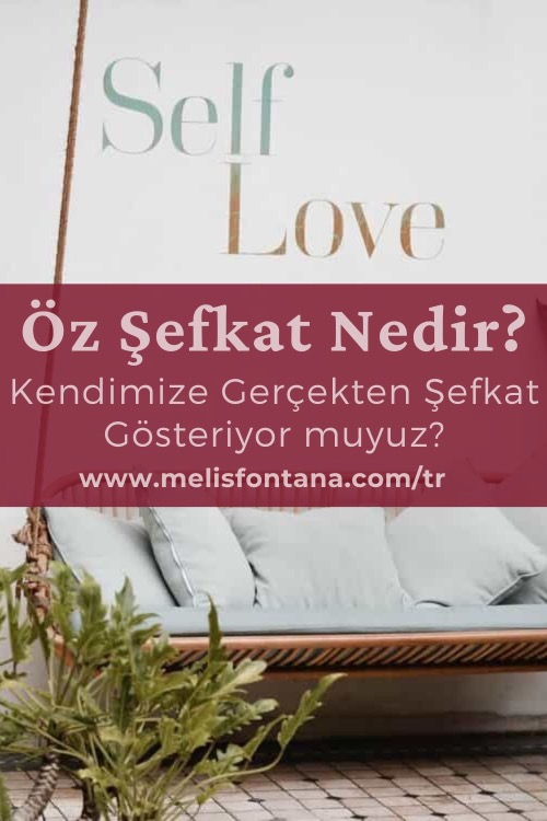 Öz Şefkat Nedir? | Kendimize Gerçekten Şefkat Gösteriyor muyuz?